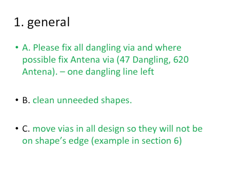 1. generalA. Please fix all dangling via and where possible fix