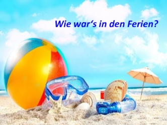 Wie war es in den Ferien?