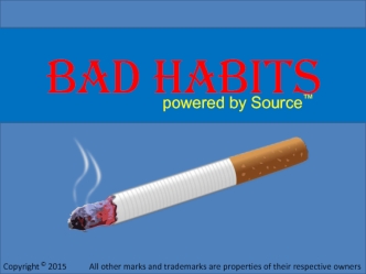 Bad habits powered by Source™