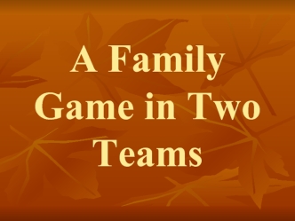 A Family Game in Two Teams