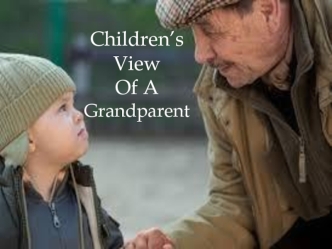 Children’s View
Of A Grandparent