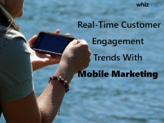 Real Time Customer Engagement Trends With Mobile Marketing