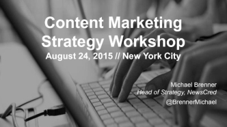 Content Marketing
Strategy Workshop
August 24, 2015 // New York City