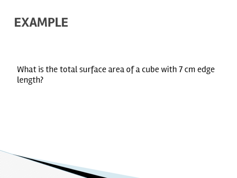 What is the total surface area of a cube with 7 cm edge length? EXAMPLE