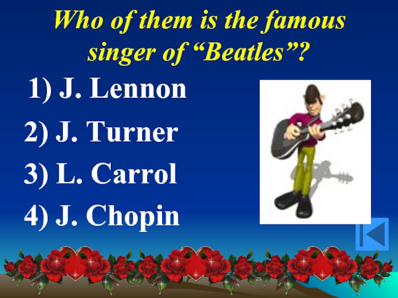 Who of them is the famous singer of “Beatles”?   2)