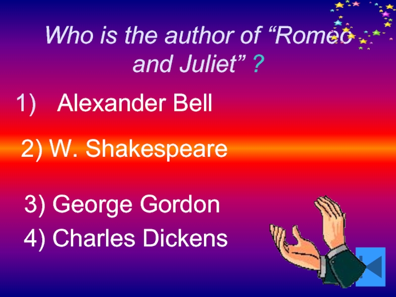 Who is the author of “Romeo and Juliet” ?  Alexander
