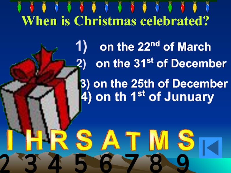 When is Christmas celebrated?   on the 22nd of March on