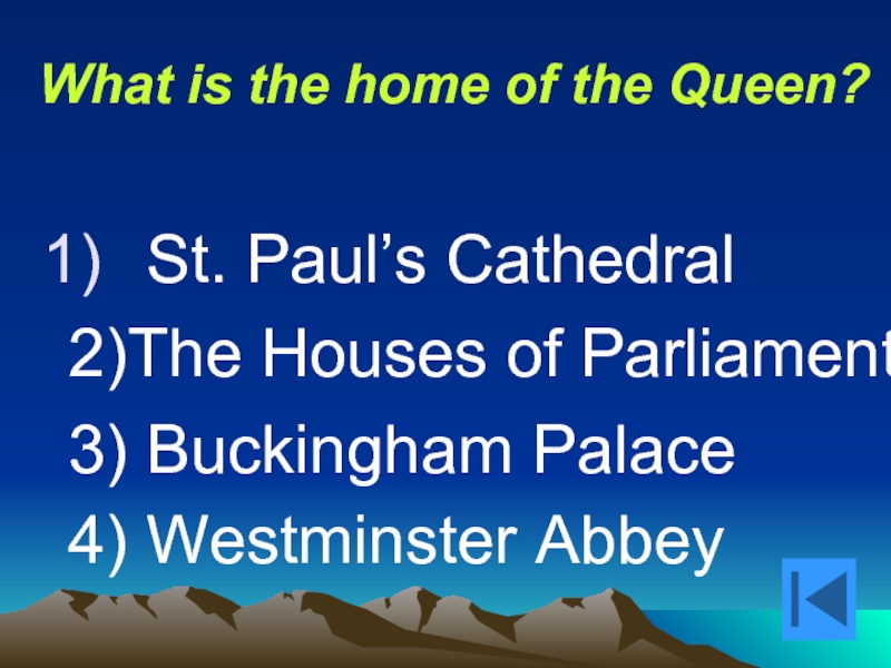 What is the home of the Queen?  St. Paul’s Cathedral 2)The