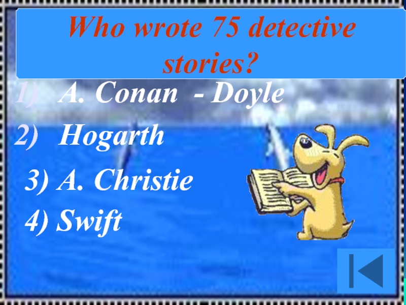 A. Conan - Doyle   Hogarth  4) Swift