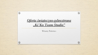 Oferta świąteczno-sylwestrowa „Ki`Ko Team Studio”