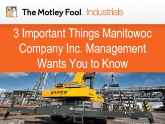 3 Important Things Manitowoc Company Inc. Management Wants You to Know