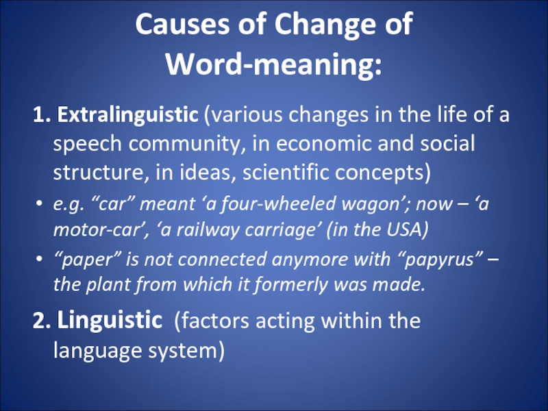 Causes of Change of 
 Word-meaning:
  1. Extralinguistic (various changes in the life of a speech