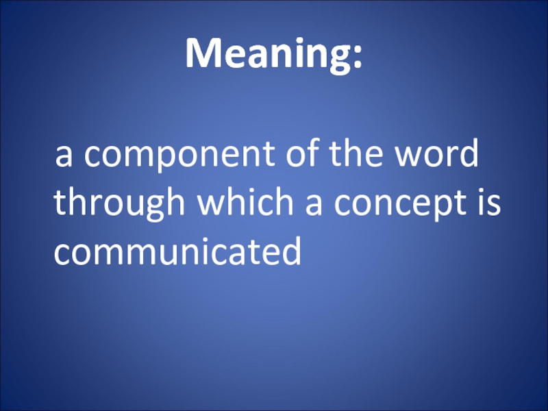 Meaning:   a component of the word through which a concept is communicated