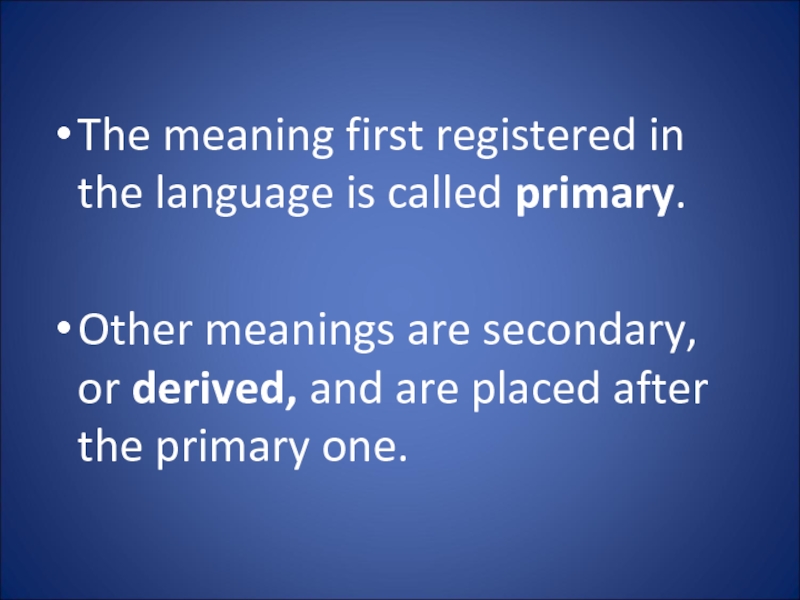 The meaning first registered in the language is called primary.   Other meanings are