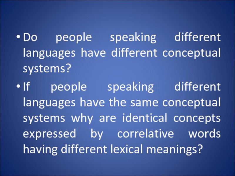 Do people speaking different languages have different conceptual systems?  If people speaking different languages have