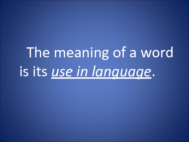 The meaning of a word is its use in language.