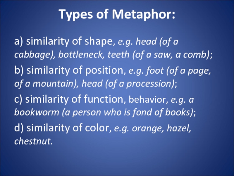 Types of Metaphor:
  a) similarity of shape, e.g. head (of a