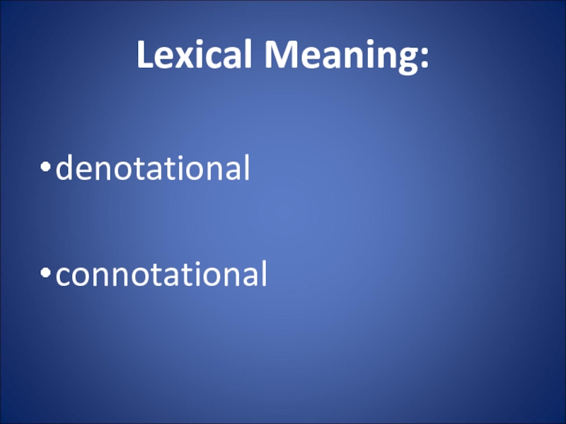 Lexical Meaning: denotational   connotational