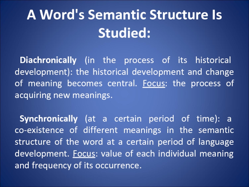 A Word's Semantic Structure Is Studied: Diachronically (in the process of its historical development): the historical development