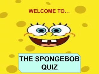 Welcome to…. The Spongebob quiz