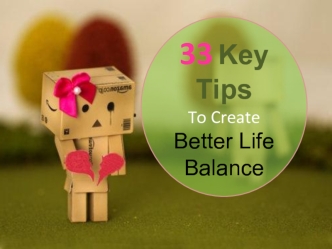 33 Key Tips
To Create Better Life Balance