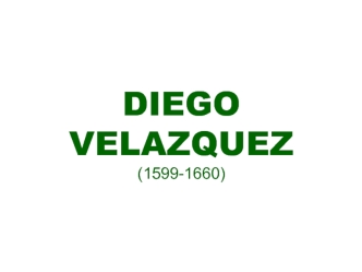 Диего Веласкес. Diego Velazquez (1599-1660)