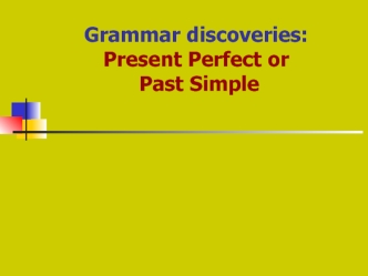 Grammar discoveries: Present Perfect or Past Simple