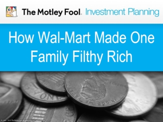 How Wal-Mart Made One
Family Filthy Rich