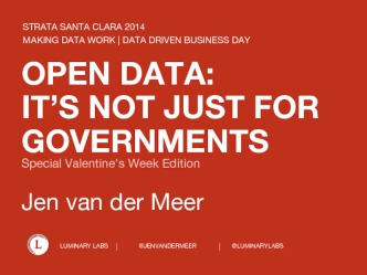 OPEN DATA: IT’s NOT JUST FOR GOVernmentsSpecial Valentine’s Week Edition Jen van der Meer
