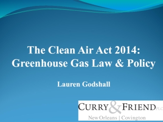 The Clean Air Act 2014: Greenhouse Gas Law & PolicyLauren Godshall