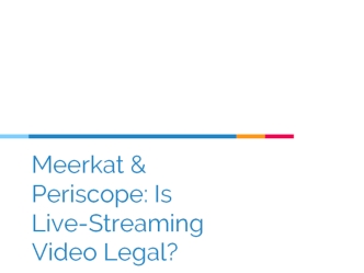 Meerkat & Periscope: Is Live-Streaming Video Legal?