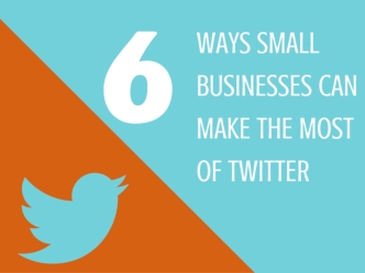 6 Ways Small Businesses Can Make the Most of Twitter