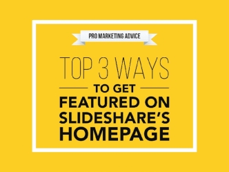Top 3 Ways To Get Featured On SlideShare