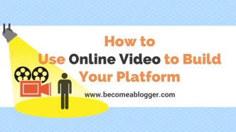 How to Use Online Video to Build Your Platform