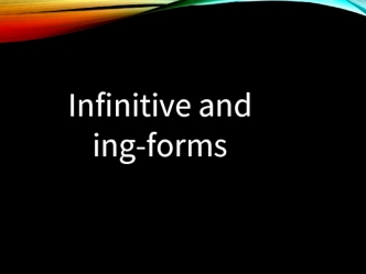 Infinitive and ingforms