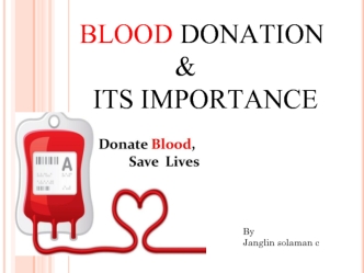 BLOOD DONATION 
              & 
  ITS IMPORTANCE