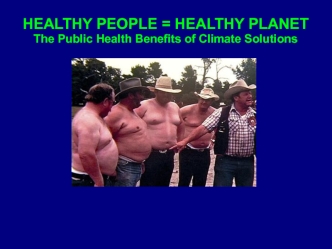 HEALTHY PEOPLE = HEALTHY PLANETThe Public Health Benefits of Climate Solutions