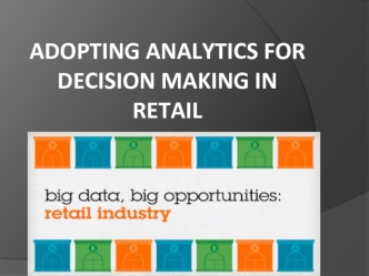 Adopting Analytics for Decision Making in Retail