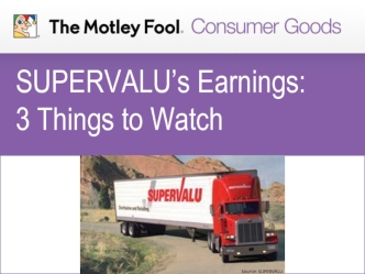 SUPERVALU’s Earnings: 
3 Things to Watch