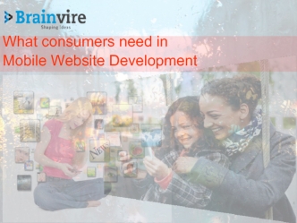 What consumers need in 
Mobile Website Development