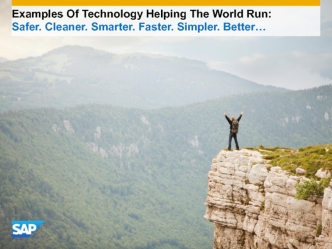 Examples Of Technology Helping The World Run: Safer. Cleaner. Smarter. Faster. Simpler. Better…