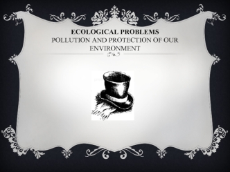 Ecological Problems Pollution and protection of our environment