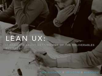 Lean UX: Leaving the Deliverables Business