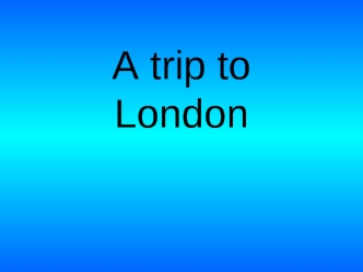 A trip to London