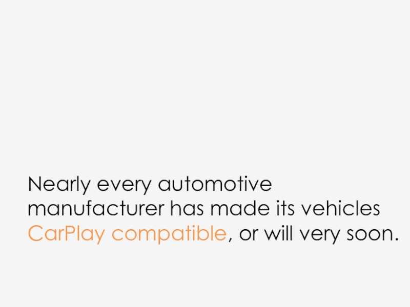 Nearly every automotive manufacturer has made its vehicles CarPlay compatible, or will very soon.