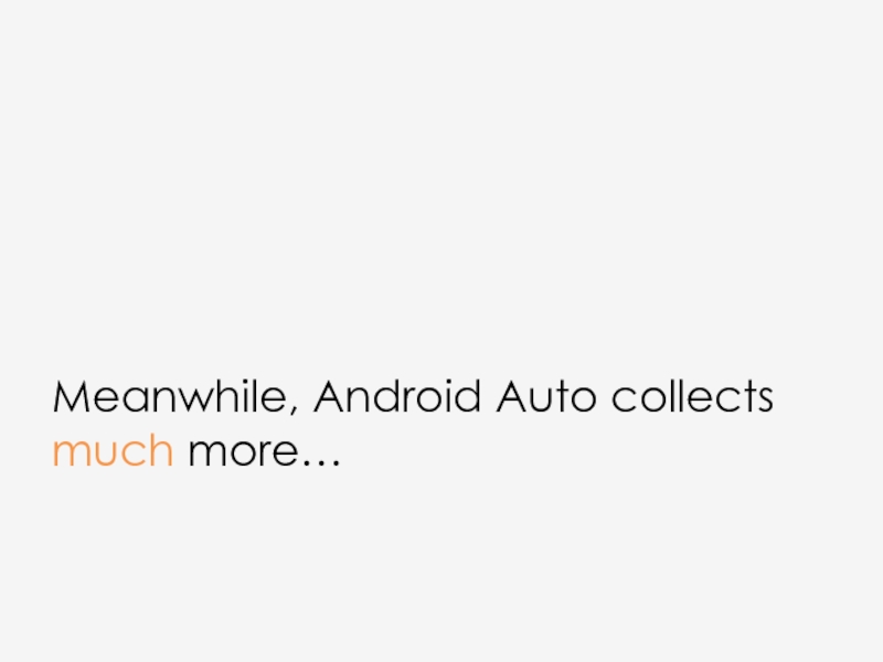 Meanwhile, Android Auto collects much more…