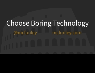 Choose Boring Technology