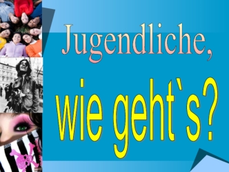 wie geht`s?