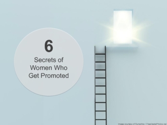 6
Secrets of Women Who Get Promoted