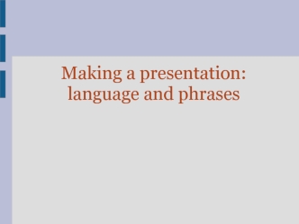 Making a presentation: language and phrases